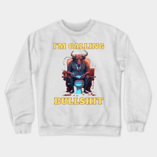 Im Calling Bullshit, Boss Bull Crewneck Sweatshirt